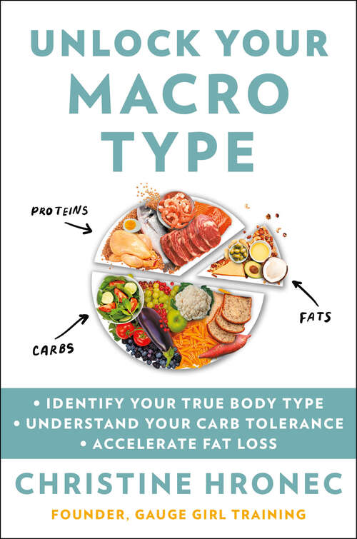 Book cover of Unlock Your Macro Type: • Identify Your True Body Type • Understand Your Carb Tolerance • Accelerate Fat Loss