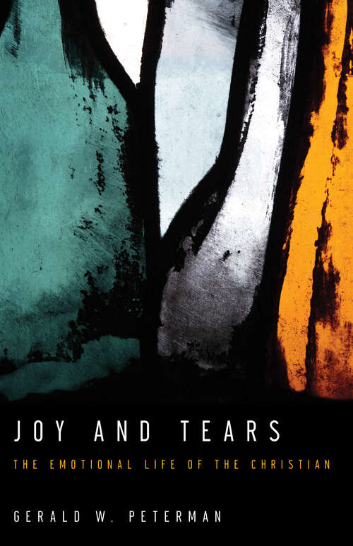 Book cover of Joy and Tears: The Emotional Life of the Christian (New Edition)
