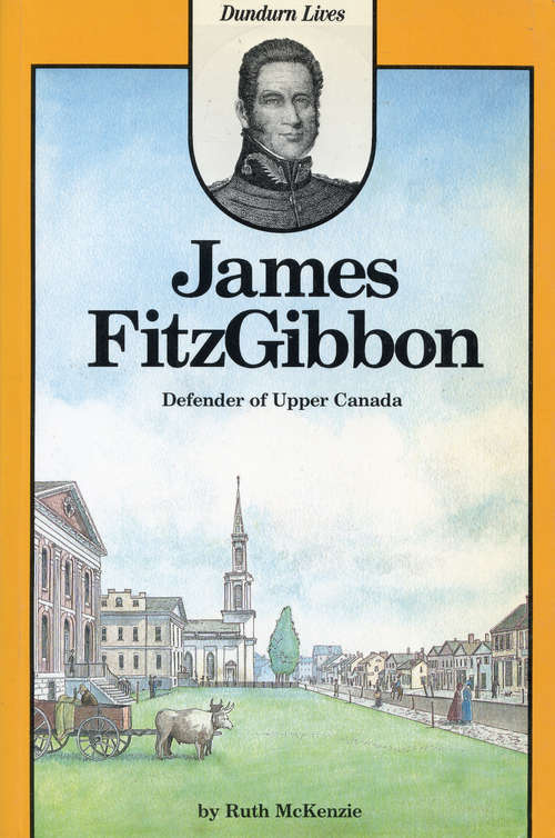 Book cover of James FitzGibbon: Defender of Upper Canada