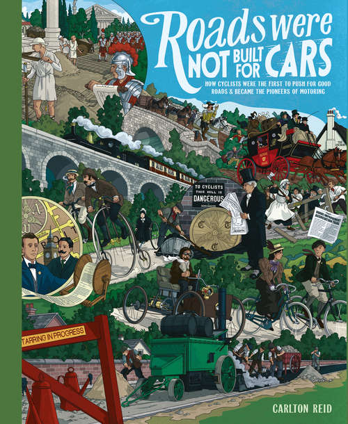 Book cover of Roads Were Not Built for Cars: How cyclists were the first to push for good roads & became the pioneers of motoring