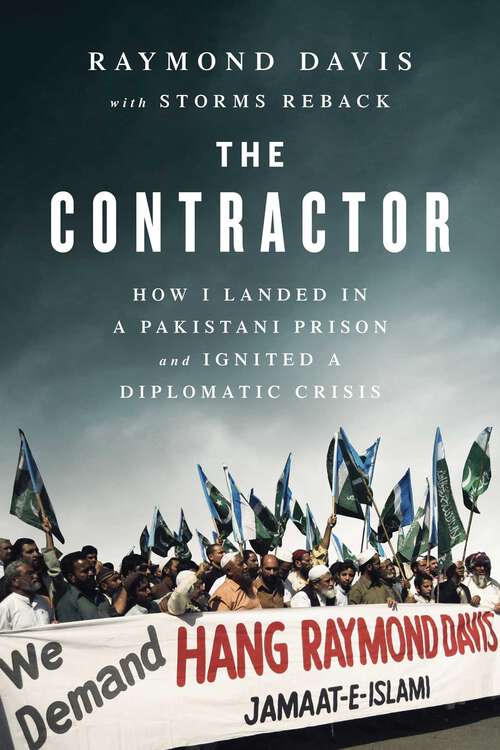 Book cover of The Contractor: How I Landed in a Pakistani Prison and Ignited a Diplomatic Crisis