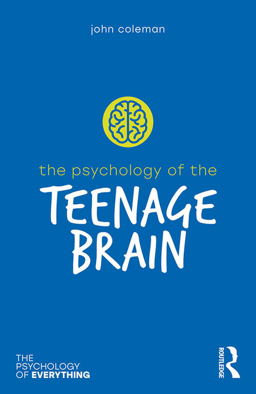 Book cover of The Psychology of the Teenage Brain (The Psychology of Everything)