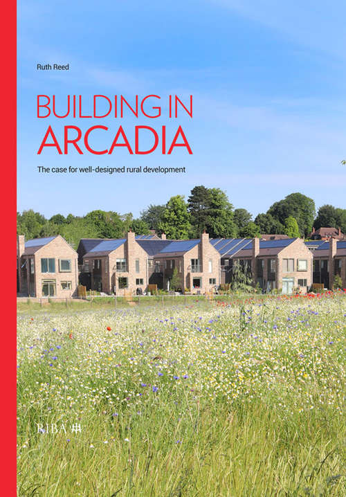 Book cover of Building in Arcadia: The case for well-designed rural development