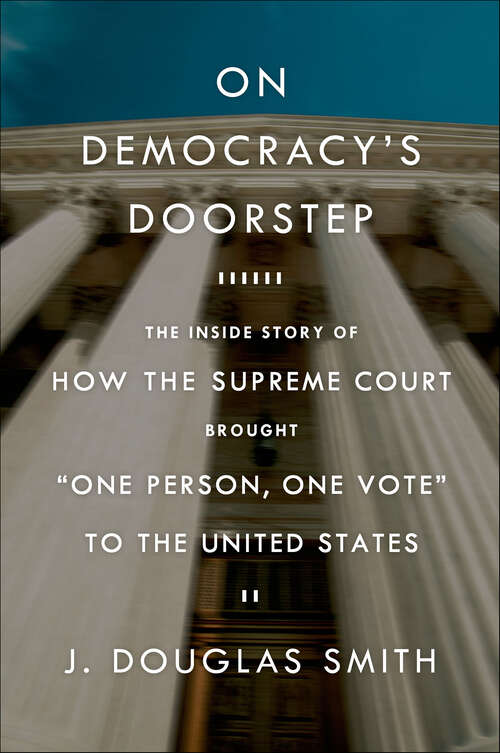 Book cover of On Democracy's Doorstep: The Inside Story of How the Supreme Court Brought "One Person, One Vote" to the United States