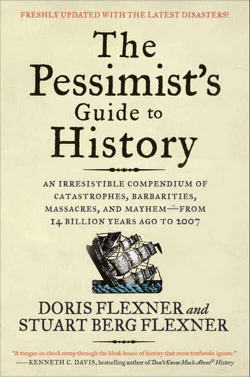 Book cover of The Pessimist's Guide to History 3e: An Irresistible Compendium of Catastrophes, Barbarities, Massacres, and Mayhem‚Äîfrom 14 Billion Years Ago to 2007