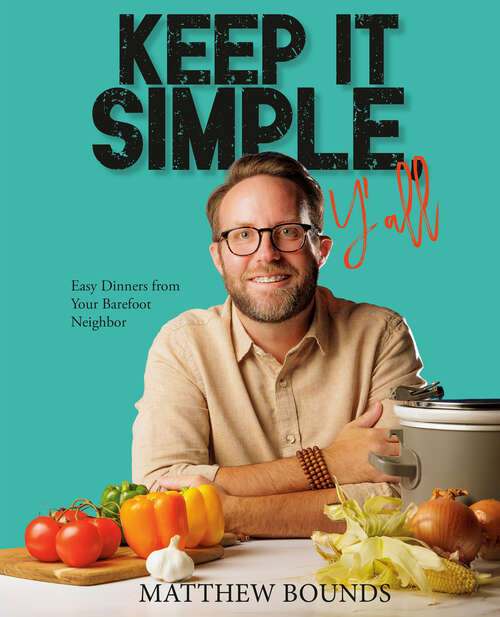 Book cover of Keep It Simple, Y'all: Easy Dinners from Your Barefoot Neighbor: A Cookbook