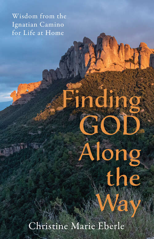 Book cover of Finding God Along the Way: Wisdom from the Ignatian Camino for Life at Home