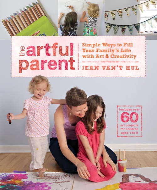 Book cover of The Artful Parent: Simple Ways to Fill Your Family's Life with Art and Creativity--Includes over 60 Art Projects for Children Ages 1 to 8