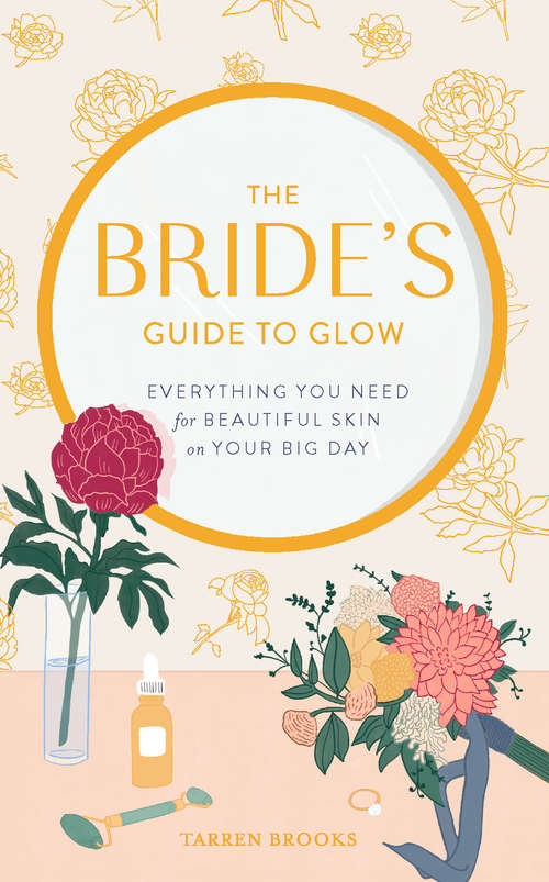 Book cover of The Bride's Guide to Glow: Everything you need for beautiful skin on your big day