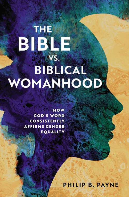 Book cover of The Bible vs. Biblical Womanhood: How God's Word Consistently Affirms Gender Equality
