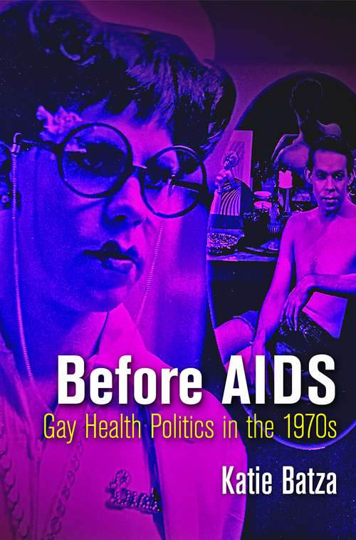 Book cover of Before AIDS: Gay Health Politics in the 1970s (Politics and Culture in Modern America)