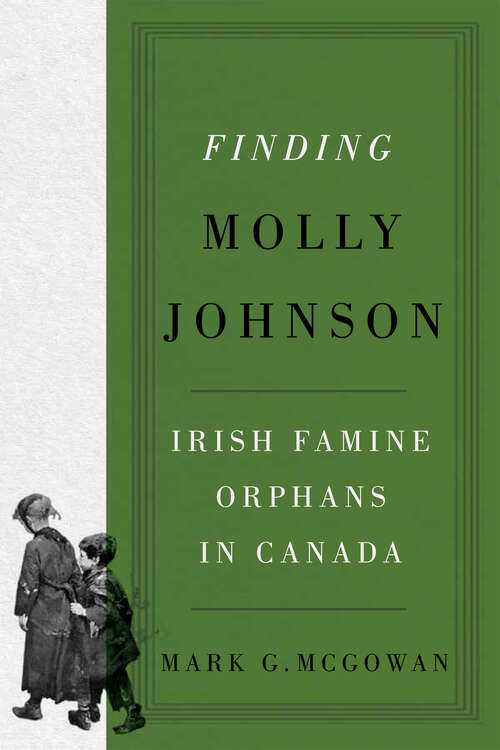 Book cover of Finding Molly Johnson: Irish Famine Orphans in Canada (McGill-Queen's Studies in the History of Religion #100)