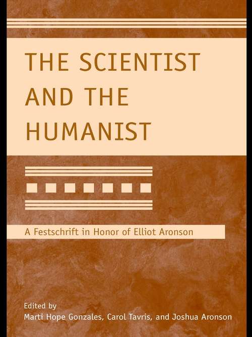Book cover of The Scientist and the Humanist: A Festschrift in Honor of Elliot Aronson (Modern Pioneers in Psychological Science: An APS-Psychology Press Series)