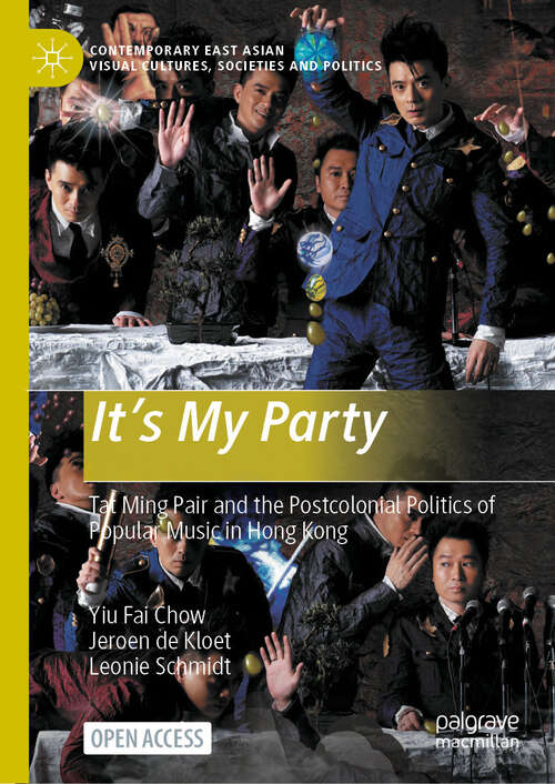 Book cover of It’s My Party: Tat Ming Pair and the Postcolonial Politics of Popular Music in Hong Kong (2024) (Contemporary East Asian Visual Cultures, Societies and Politics)