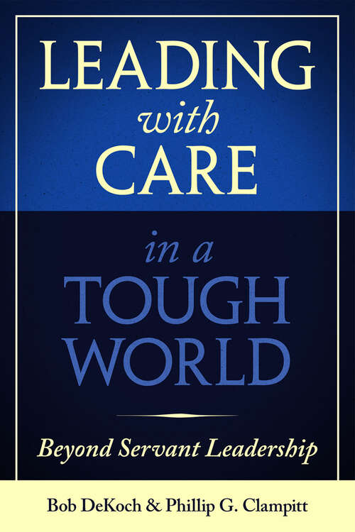 Book cover of Leading with Care in a Tough World: Beyond Servant Leadership (Digital Original)