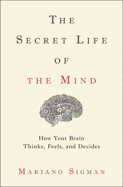 Book cover of The Secret Life of the Mind: How Your Brain Thinks, Feels, and Decides