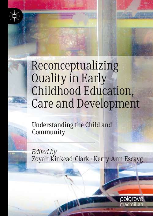 Book cover of Reconceptualizing Quality in Early Childhood Education, Care and Development: Understanding the Child and Community (1st ed. 2021)