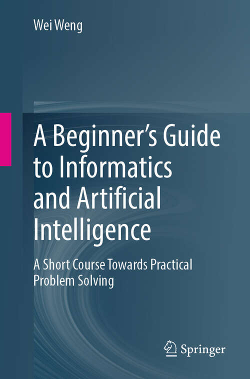 Book cover of A Beginner’s Guide to Informatics and Artificial Intelligence: A Short Course Towards Practical Problem Solving (2024)