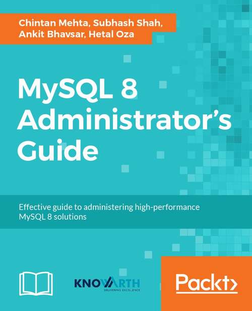 Book cover of MySQL 8 Administrator’s Guide: Effective guide to administering high-performance MySQL 8 solutions