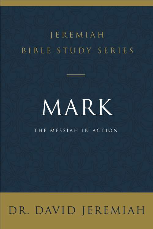 Book cover of Mark: The Messiah in Action (Jeremiah Bible Study Series)