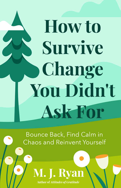 Book cover of How to Survive Change You Didn't Ask For: Bounce Back, Find Calm in Chaos and Reinvent Yourself