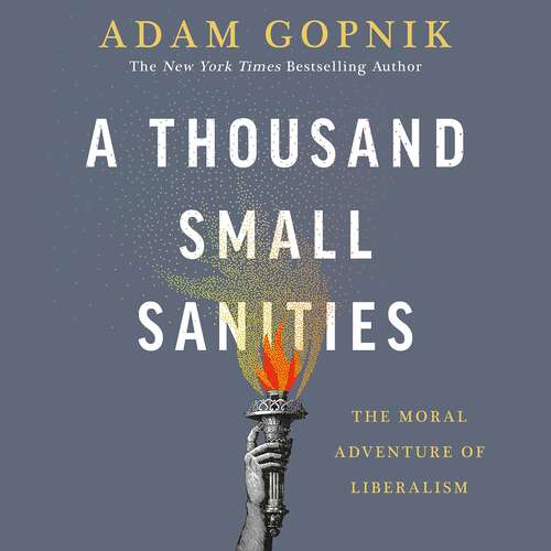 Book cover of A Thousand Small Sanities: The Moral Adventure of Liberalism