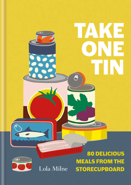 Book cover of Take One Tin: 80 delicious meals from the storecupboard