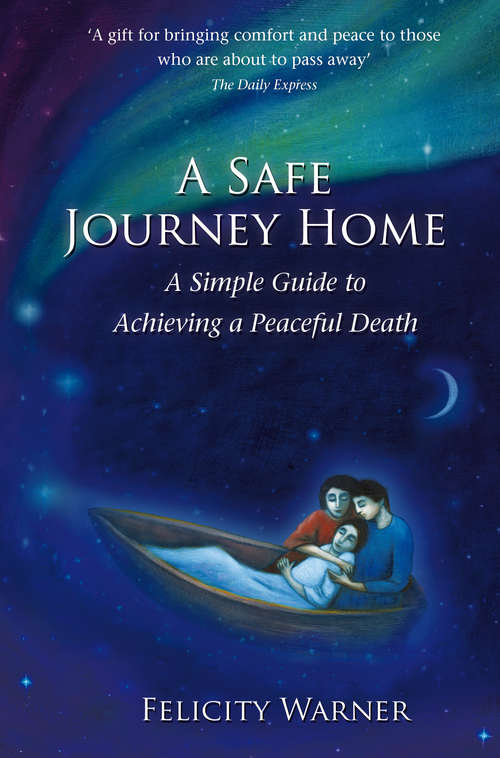 Book cover of A Safe Journey Home: A Simple Guide To Achieving A Peaceful Death