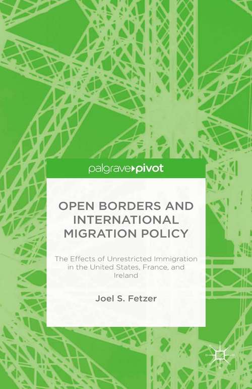 Book cover of Open Borders and International Migration Policy: The Effects of Unrestricted Immigration in the United States, France, and Ireland (1st ed. 2016)