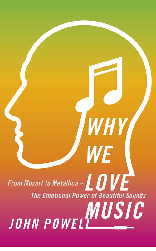 Book cover of Why We Love Music: From Mozart to Metallica - The Emotional Power of Beautiful Sounds