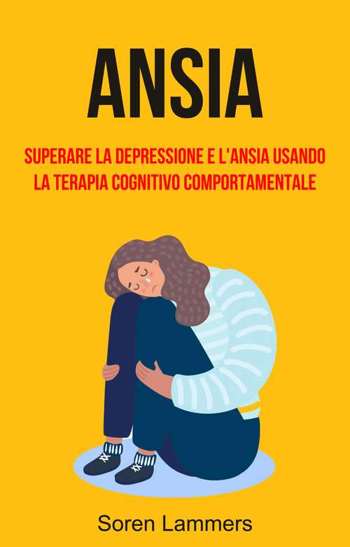 Book cover of Ansia: Superare La Depressione E L'ansia Usando La Terapia Cognitivo Comportamentale