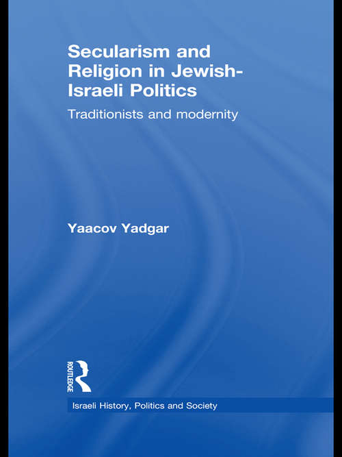 Book cover of Secularism and Religion in Jewish-Israeli Politics: Traditionists and Modernity (Israeli History, Politics and Society)