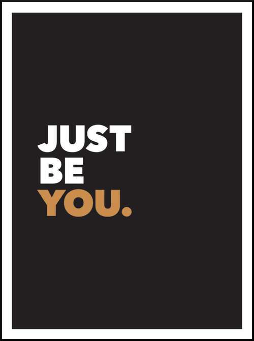 Book cover of Just Be You: Positive Quotes and Affirmations for Self-Care