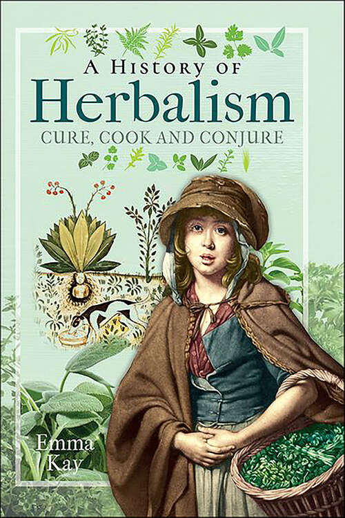 Book cover of A History of Herbalism: Cure, Cook and Conjure