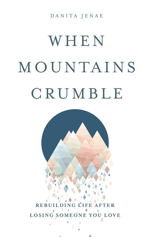 Book cover of When Mountains Crumble: Rebuilding Your Life After Losing Someone You Love