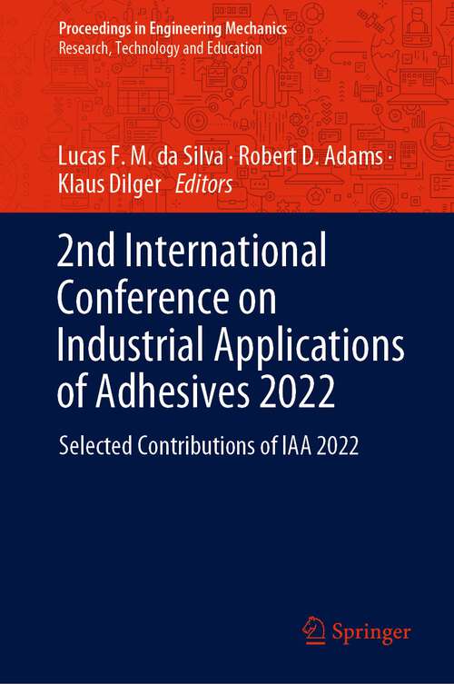 Book cover of 2nd International Conference on Industrial Applications of Adhesives 2022: Selected Contributions of IAA 2022 (1st ed. 2023) (Proceedings in Engineering Mechanics)