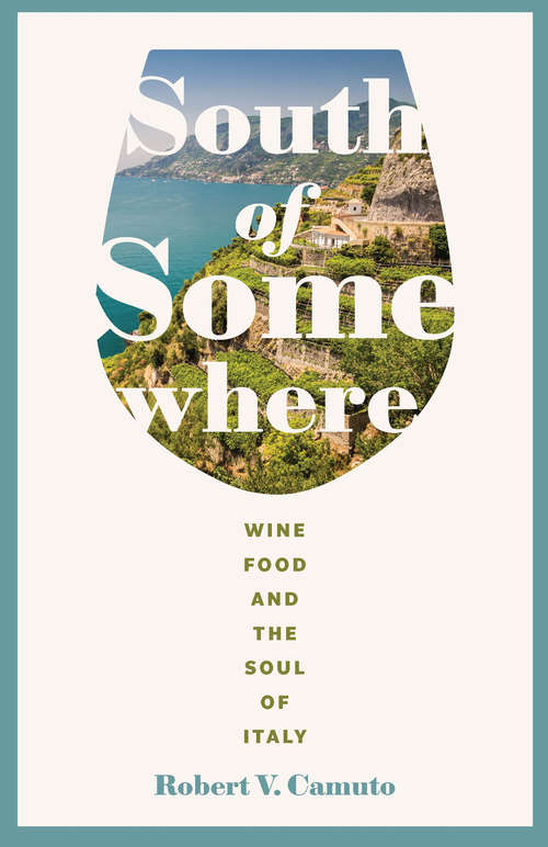Book cover of South of Somewhere: Wine, Food, and the Soul of Italy (At Table)