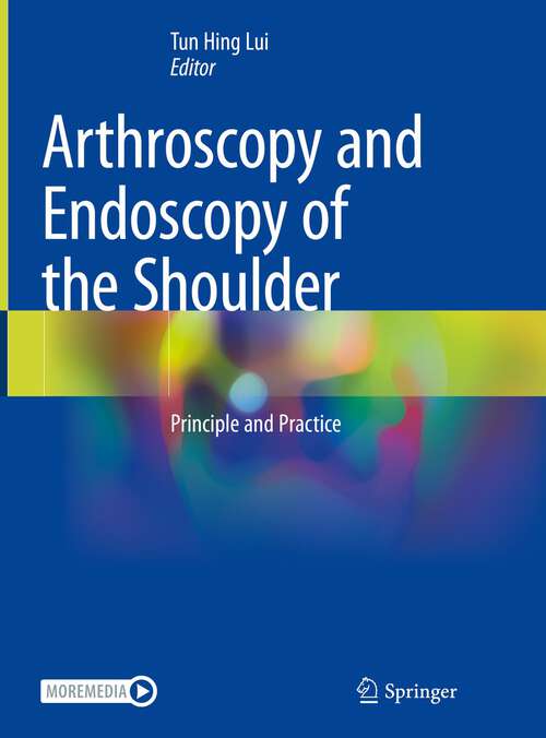 Book cover of Arthroscopy and Endoscopy of the Shoulder: Principle and Practice (1st ed. 2023)