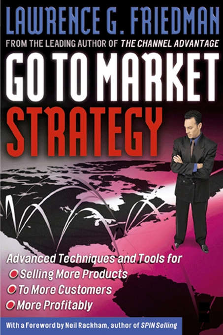 Book cover of Go To Market Strategy: Advanced Techniques And Tools For Selling More Products, To More Customers, More Profitably