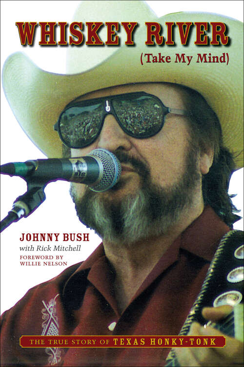 Book cover of Whiskey River (Take My Mind): The True Story of Texas Honky-Tonk