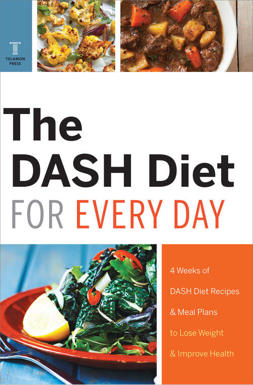 Book cover of The DASH Diet for Every Day: 4 Weeks of DASH Diet Recipes & Meal Plans to Lose Weight & Improve Health