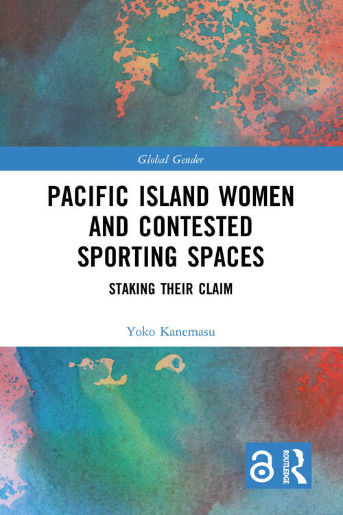 Book cover of Pacific Island Women and Contested Sporting Spaces: Staking Their Claim (Global Gender)