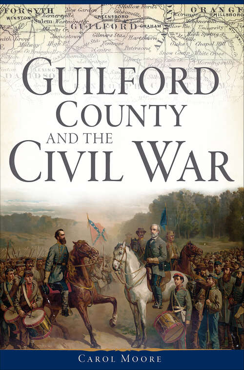 Book cover of Guilford County and the Civil War (Civil War Series)