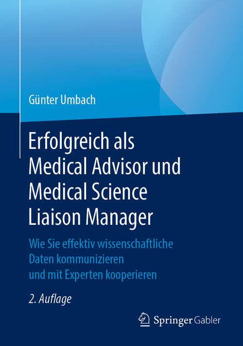 Book cover of Erfolgreich als Medical Advisor und Medical Science Liaison Manager: Wie Sie effektiv wissenschaftliche Daten kommunizieren und mit Experten kooperieren