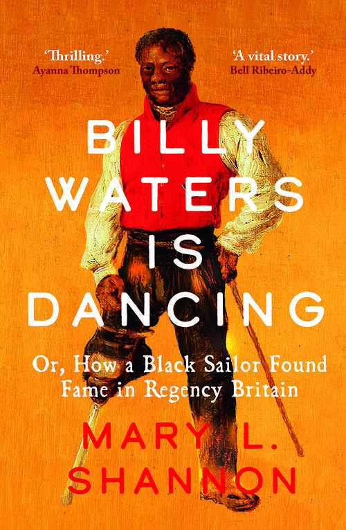 Book cover of Billy Waters is Dancing: Or, How a Black Sailor Found Fame in Regency Britain