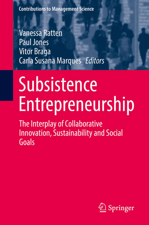 Book cover of Subsistence Entrepreneurship: The Interplay of Collaborative Innovation, Sustainability and Social Goals (1st ed. 2019) (Contributions to Management Science)