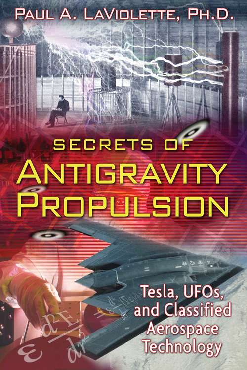 Book cover of Secrets of Antigravity Propulsion: Tesla, UFOs, and Classified Aerospace Technology