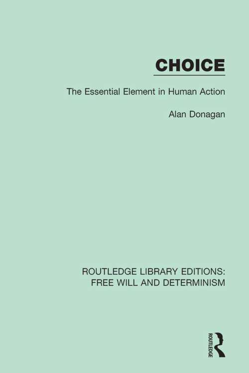 Book cover of Choice: The Essential Element in Human Action (Routledge Library Editions: Free Will and Determinism #2)