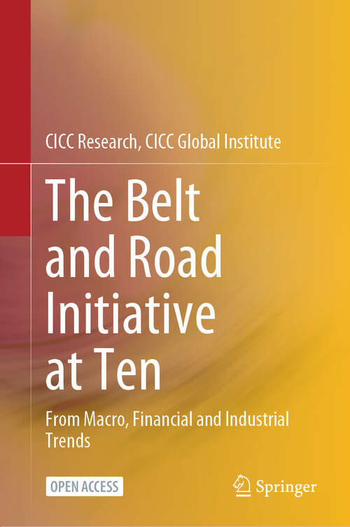 Book cover of The Belt and Road Initiative at Ten: From Macro, Financial and Industrial Trends (2024)