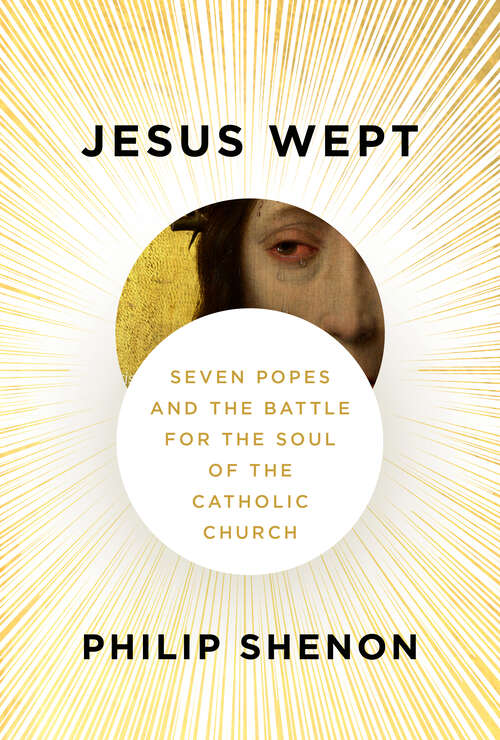 Book cover of Jesus Wept: Seven Popes and the Battle for the Soul of the Catholic Church